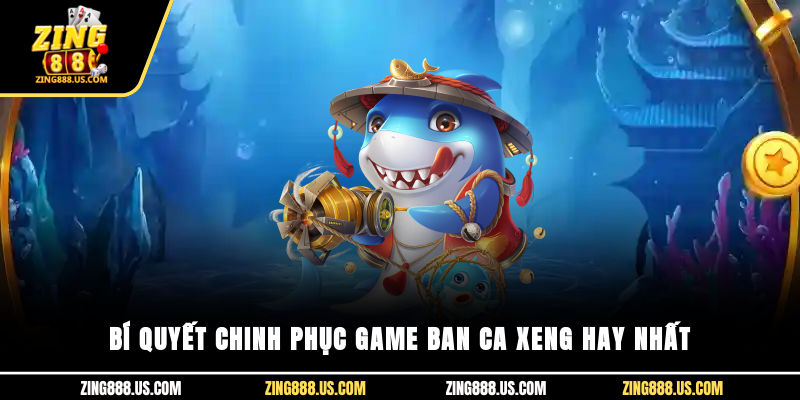 Bí quyết chinh phục game Bắn cá xèng hay nhất