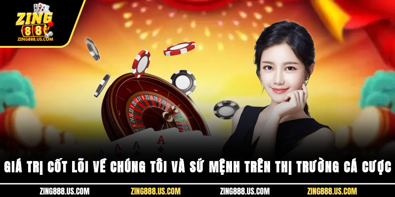 Giá trị cốt lõi về chúng tôi và sứ mệnh trên thị trường cá cược
