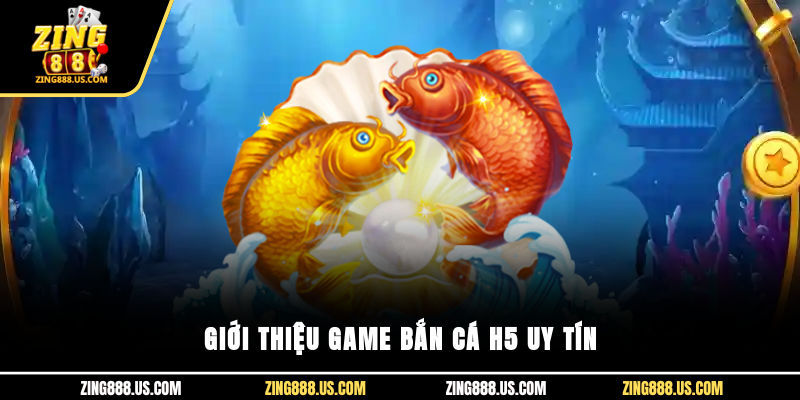 Giới thiệu game bắn cá H5 uy tín 