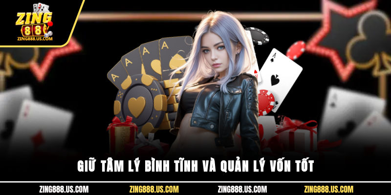 Giữ tâm lý bình tĩnh và quản lý vốn tốt