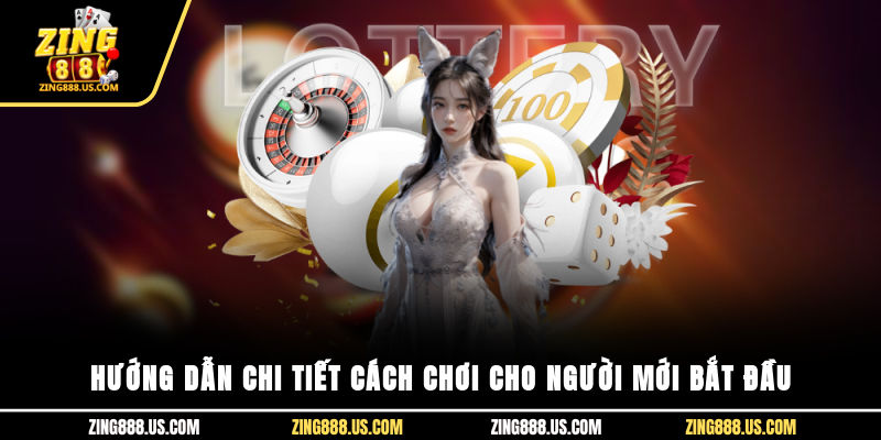 Hướng dẫn chi tiết cách chơi cho người mới bắt đầu
