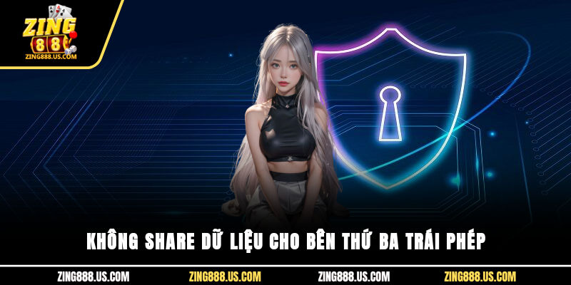 Không share dữ liệu cho bên thứ ba trái phép