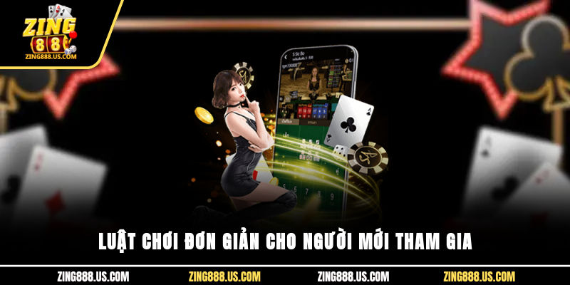 Luật chơi đơn giản cho người mới tham gia