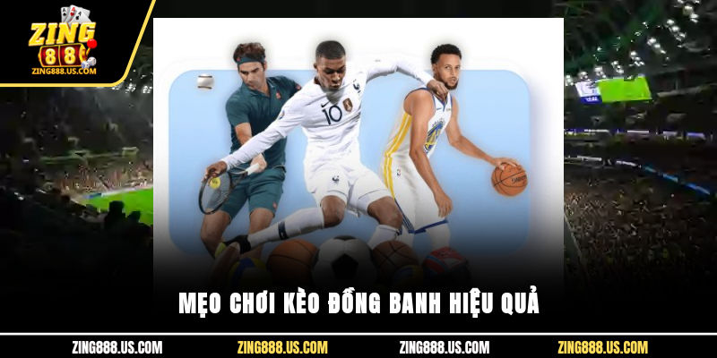 Mẹo chơi kèo đồng banh hiệu quả