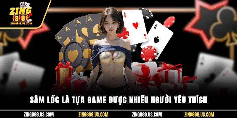 Sâm Lốc là tựa game được nhiều người yêu thích