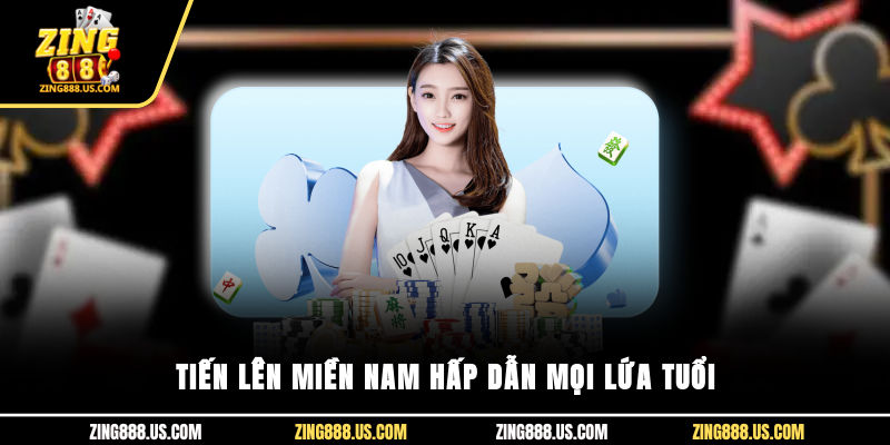Tiến lên miền nam hấp dẫn mọi lứa tuổi