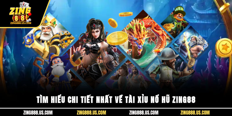 Tìm hiểu chi tiết nhất về tài xỉu nổ hũ Zing88