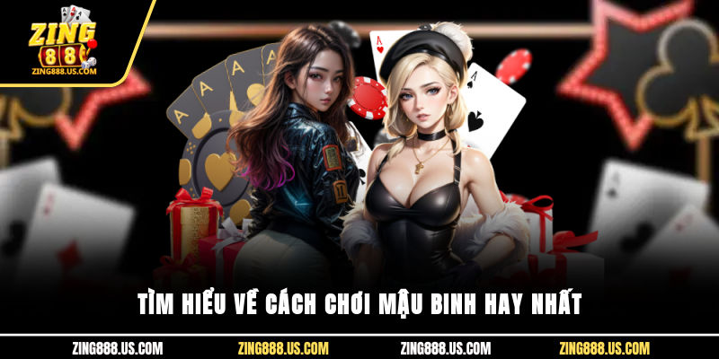 Tìm hiểu về cách chơi Mậu Binh hay nhất