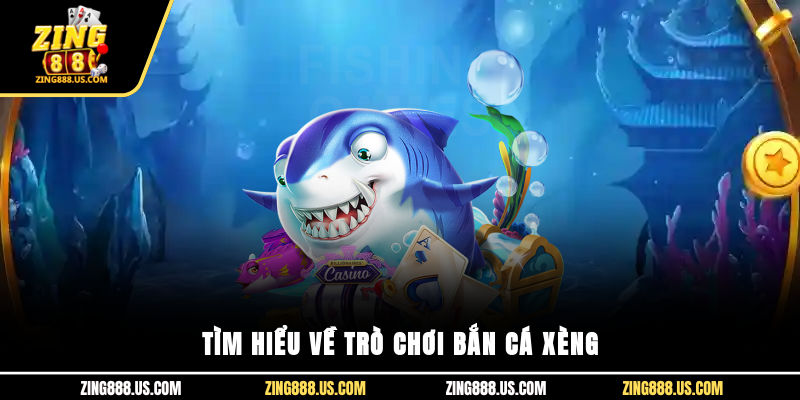 Tìm hiểu về trò chơi Bắn cá xèng