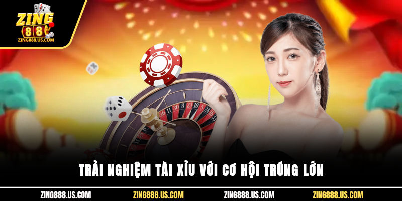 Trải nghiệm tài xỉu với cơ hội trúng lớn 