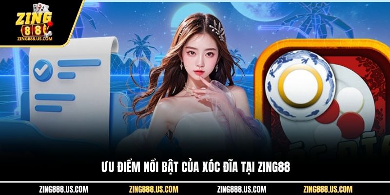 Ưu điểm nổi bật của xóc đĩa tại Zing88