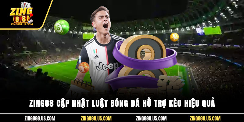 Zing88 cập nhật luật bóng đá, hỗ trợ kèo hiệu quả